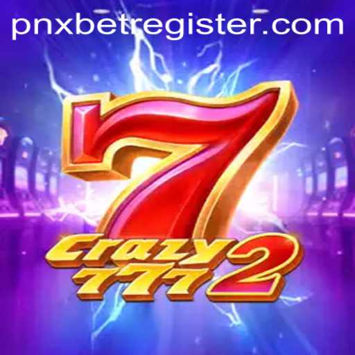 Exploring the Thrilling World of Crazy7772 and Easy Registration on pnxbet
