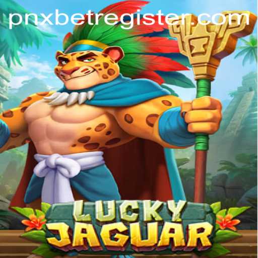 Exploring the Excitement of LuckyJaguar and Registering on PNXBet
