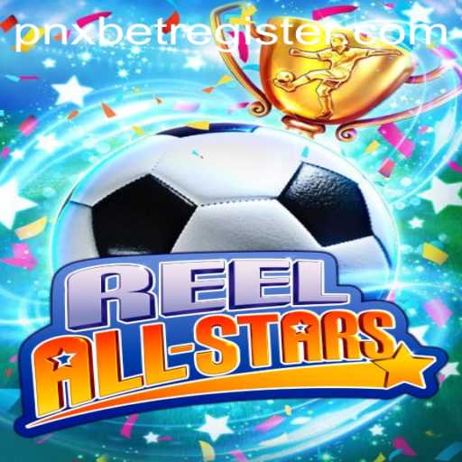 ReelAllStars: Exploring the Thrills Behind the Game and How to Get Started with pnxbet Register