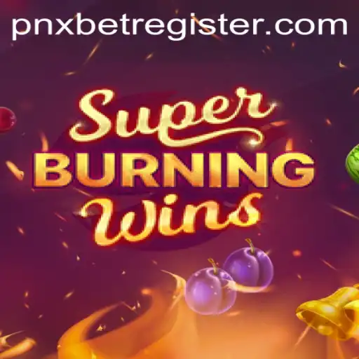 Exploring the World of SuperBurningWins and Seamless Registration with PNXBet