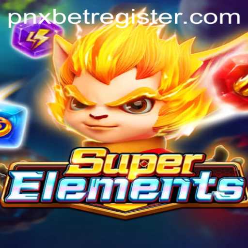 Exploring the World of SuperElements and Navigating PNXBet Register